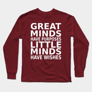 Great minds have purposes, little minds have wishes | Mentality Long Sleeve T-Shirt